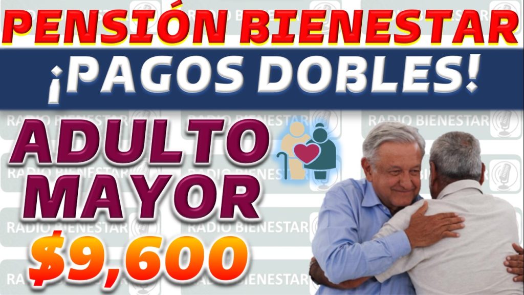 Actualización sobre el pago doble para la pensión bienestar de adultos mayores