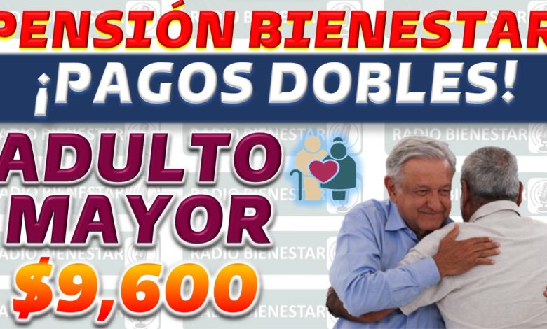 Actualización sobre el pago doble para la pensión bienestar de adultos mayores