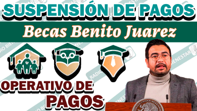¡SUSPENSIÓN DE PAGOS! Razón por la cual se suspenden estos pagos: Becas Benito Juárez