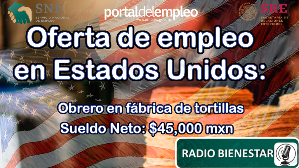 ¿Tienes experiencia en tortillería? Trabaja en Estados Unidos, $45,000 Mensuales.