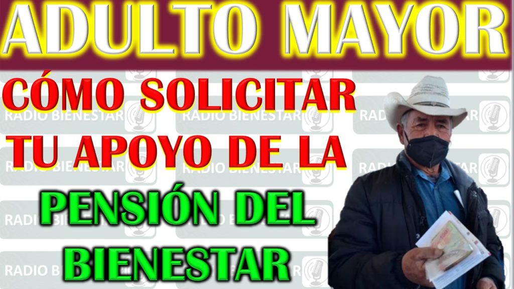 Cómo solicitar la Pensión del Bienestar para Adultos Mayores