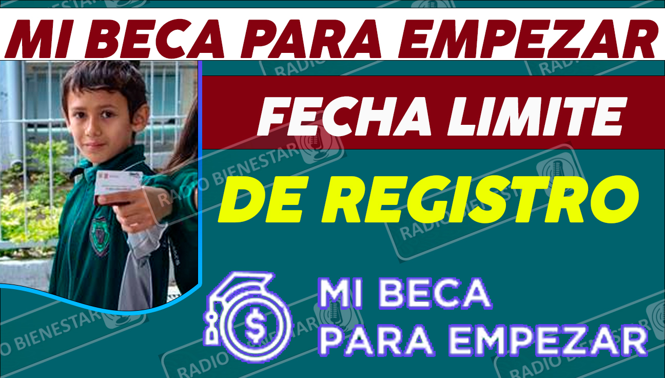 ¡ESTA ES LA FECHA LÍMITE DE REGISTRO DEL PROGRAMA DE MI BECA PARA EMPEZAR!