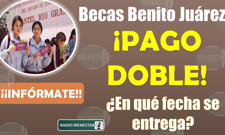 👀🚨 ¡¡ATENCIÓN ESTUDIANTES!!, en esta Fecha recibes tu próximo PAGO DOBLE de las Becas Benito Juárez 🚨🚨