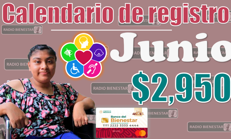 🚨😱 ¡¡ATENCIÓN, calendario de REGISTRO en junio PAGOS de 2,950 pesos!! Pensión Bienestar para Personas con Discapacidad 🚨😱