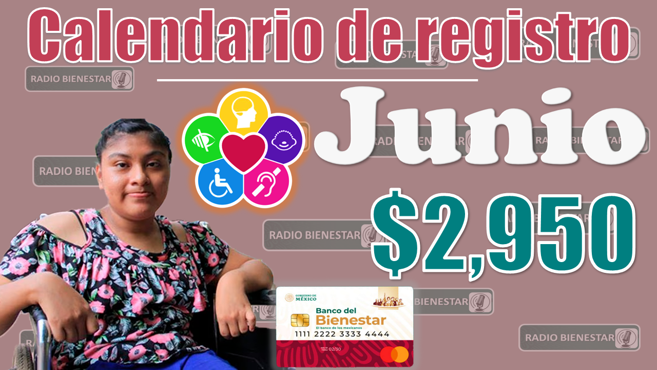 🚨😱 ¡¡ATENCIÓN, calendario de REGISTRO en junio PAGOS de 2,950 pesos!! Pensión Bienestar para Personas con Discapacidad 🚨😱