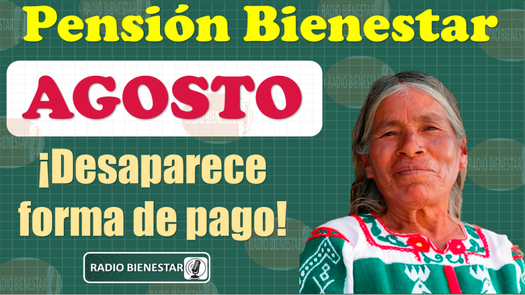 🚨🚨 ¡Atención beneficiarios de la Pensión Bienestar!, esta forma de PAGO desaparecerá para siempre en AGOSTO 🚨🚨