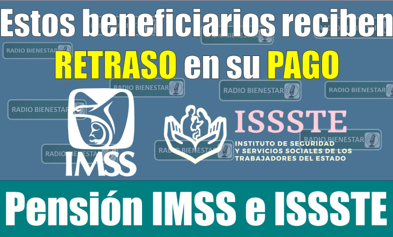 😱🚨 Pensión IMMS e ISSSTE: ¡¡Estos pensionados recibirán con RETRASO su PAGO de julio!! 😱🚨