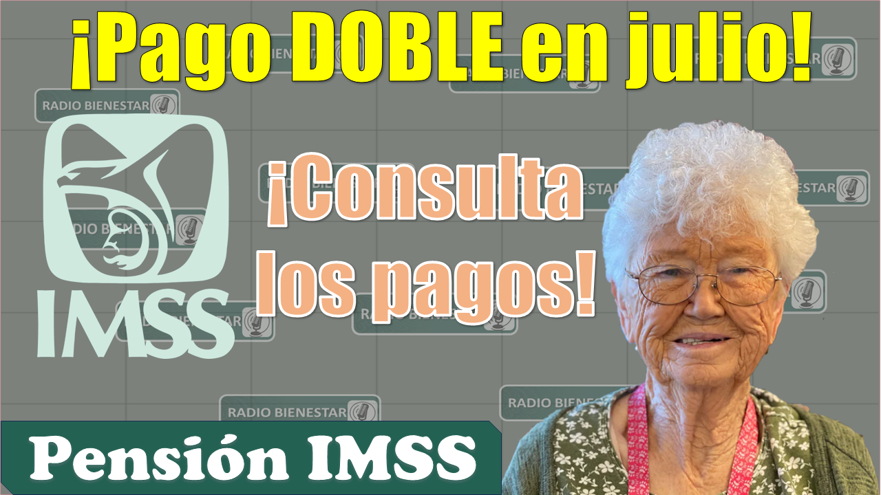 💥🚨 Estos pensionados reciben PAGO DOBLE en julio|Pensión IMSS 2023 😱👀 