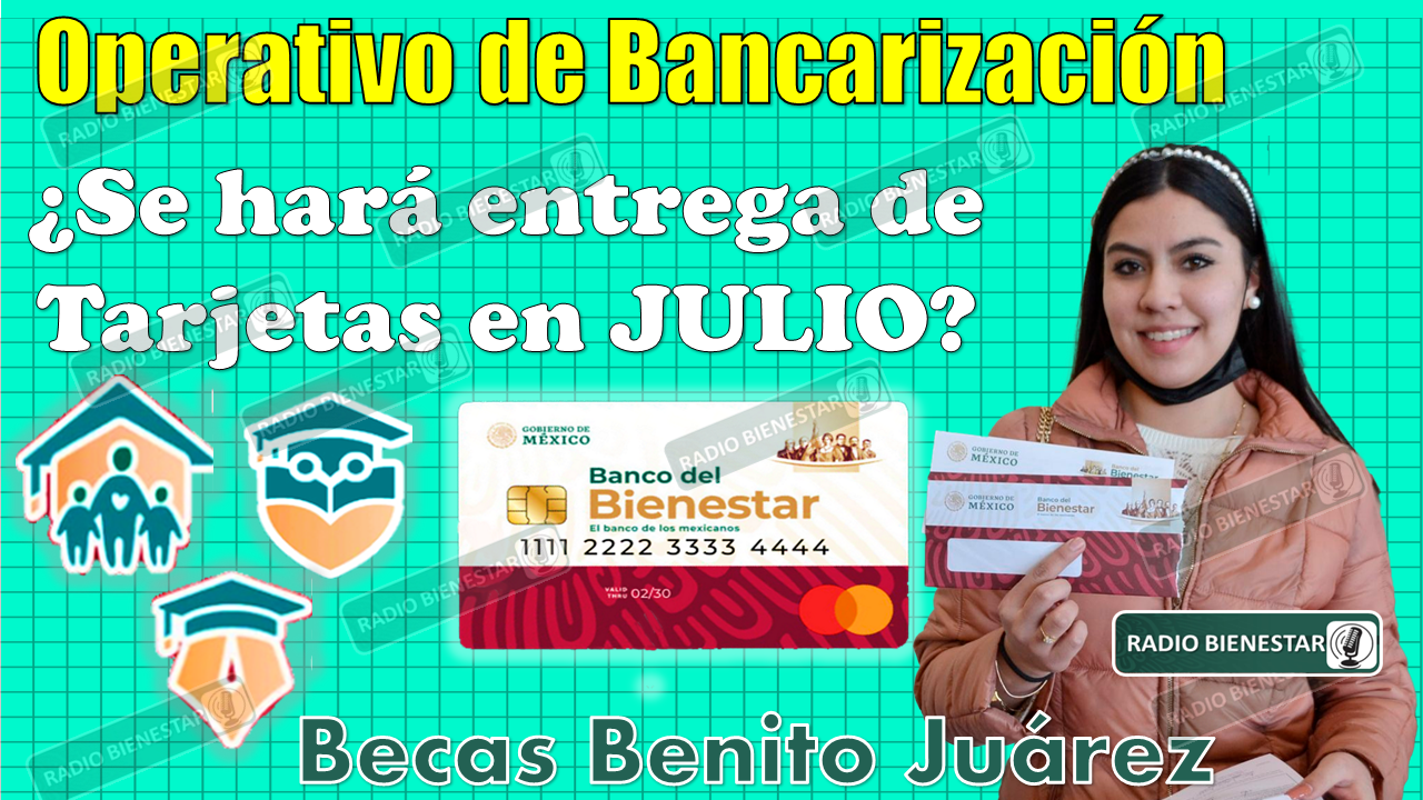🚨🤯 ¡¡Atención estudiantes de las Becas para el Bienestar Benito Juárez!! ¿Habrá entrega de Tarjetas en el mes de JULIO? 😱👀