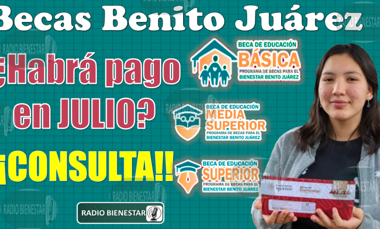 ðŸ˜±ðŸ˜± Alumnos de las Becas Benito JuÃ¡rez, Â¿HABRÃ� PAGO EN JULIO?, Â¡CONSÃšLTALO AQUÃ�! ðŸš¨ðŸ˜±