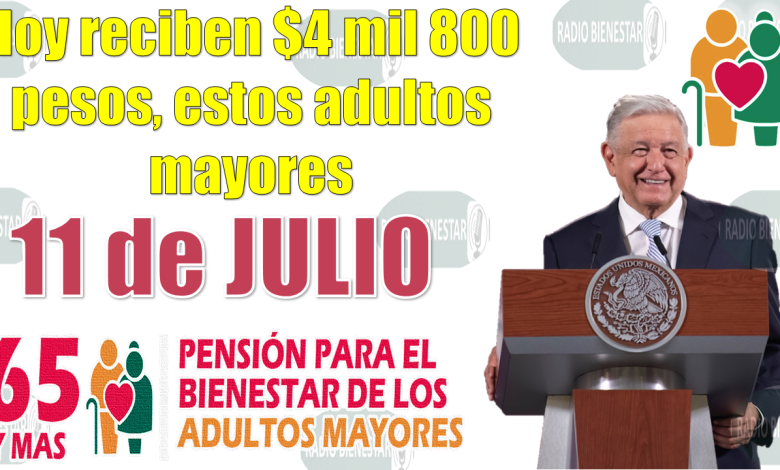 🥳🥳 ¡¡EXCELENTES NOTICIAS!!, el día de HOY MARTES 11 DE JULIO, estos Adultos Mayores reciben pago de $4 mil 800 pesos|Pensión Bienestar 🥳🥳 