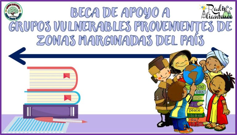 Beca de Apoyo a Grupos Vulnerables Provenientes de Zonas Marginadas del País 2021-2022