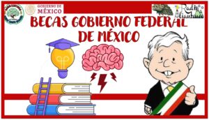 Becas Gobierno Federal de México 2022-2023 | Convocatoria y Requisitos