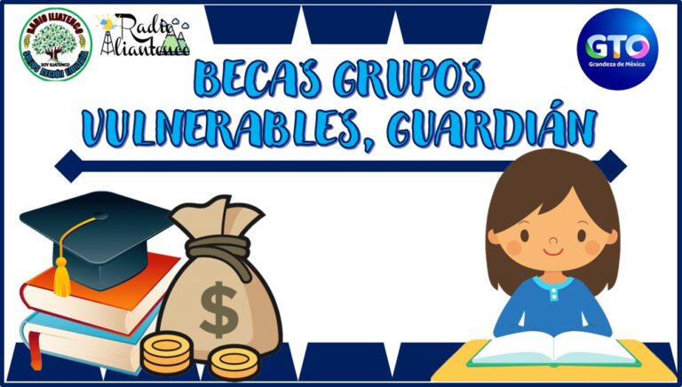 Becas grupos vulnerables, guardián: Convocatoria