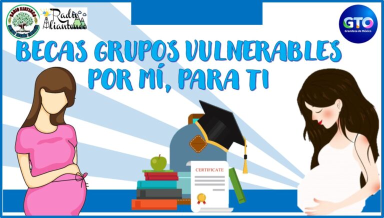 Becas grupos vulnerables por mí, para ti: Convocatoria