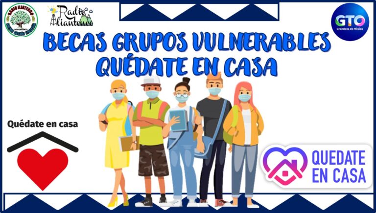 Becas Grupos Vulnerables Quédate en Casa: Convocatoria