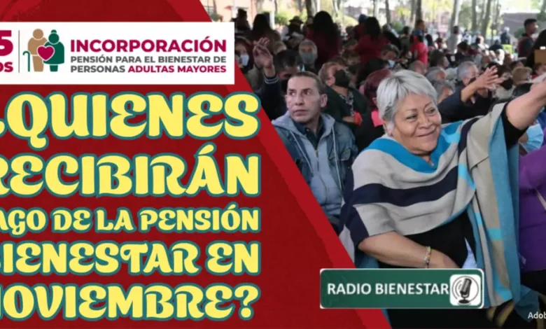 ¿Quienes recibirán pago de la Pensión Bienestar en noviembre?