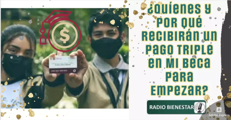 ¿Quíenes y por qué recibirán un pago triple en Mi Beca para Empezar?