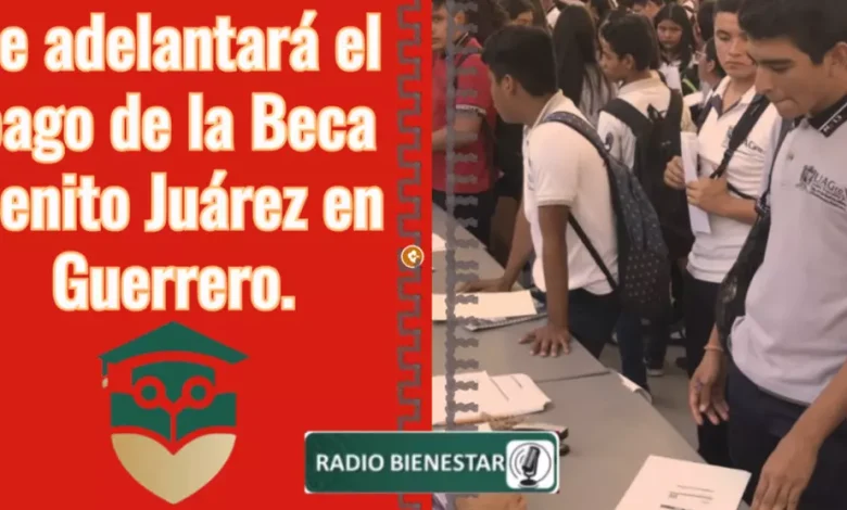 Se adelantarÃ¡ el pago de la Beca Benito JuÃ¡rez en Guerrero.