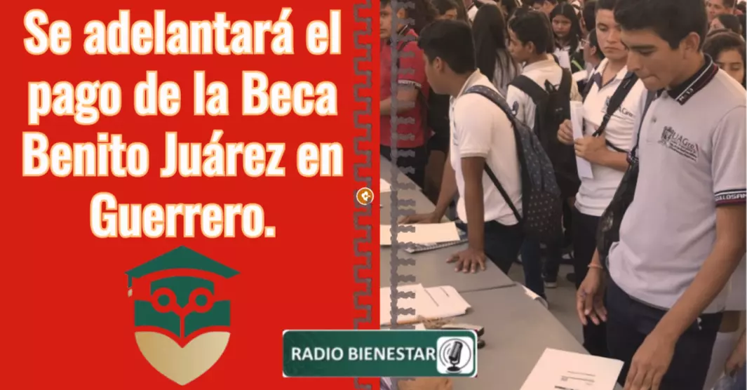 Se adelantará el pago de la Beca Benito Juárez en Guerrero.
