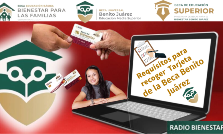 Requisitos para recoger la tarjeta para poder cobrar los pagos de la Beca Benito Juárez.