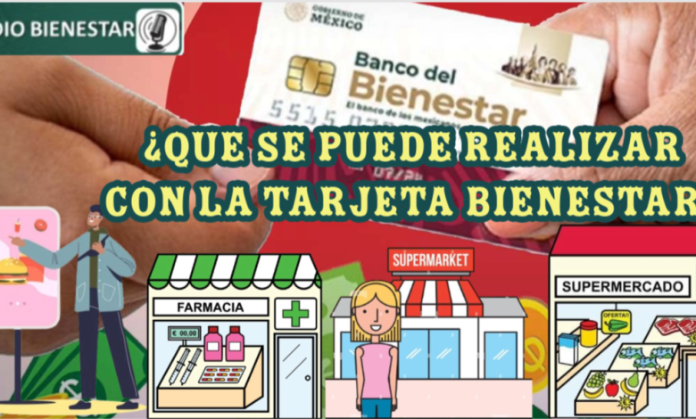 ¿QUE SE PUEDE REALIZAR CON LA TARJETA BIENESTAR?