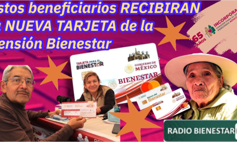 Estos beneficiarios RECIBIRAN la NUEVA TARJETA de la Pensión Bienestar