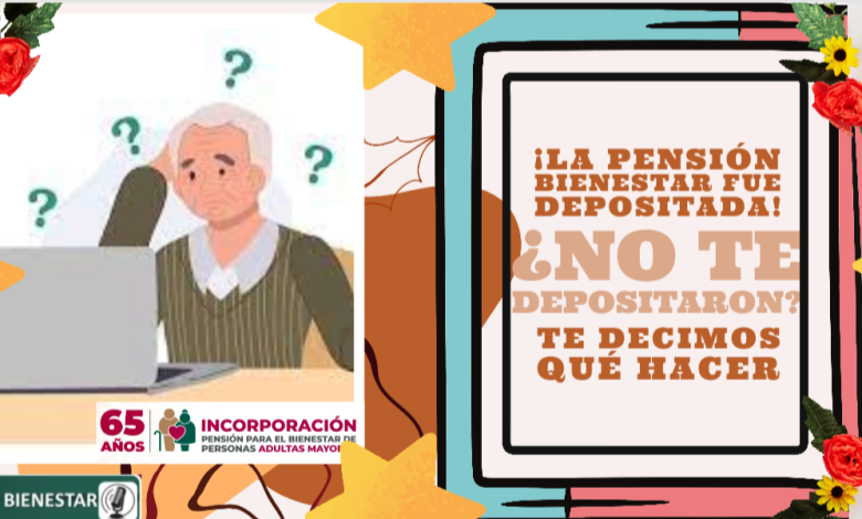 ¡La Pensión Bienestar fue depositada! a ti ¿NO TE DEPOSITARON?, te decimos qué hacer.