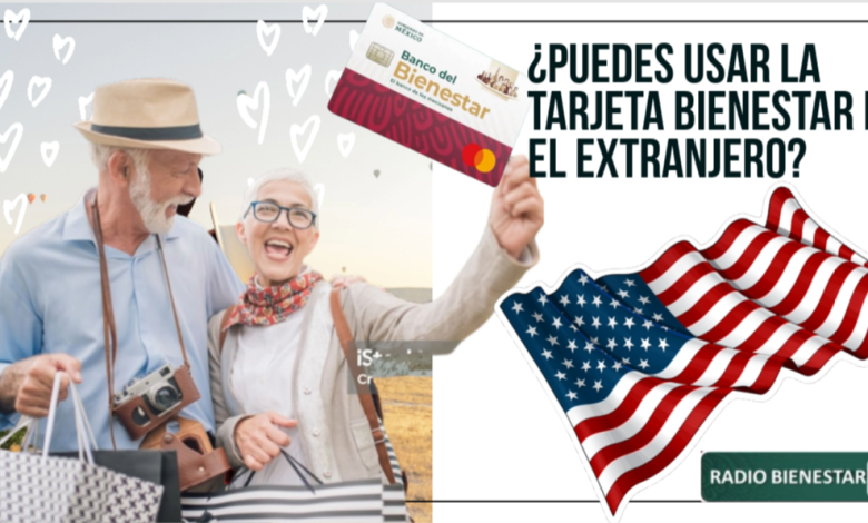 ¿Puedes usar la Tarjeta Bienestar en el extranjero?