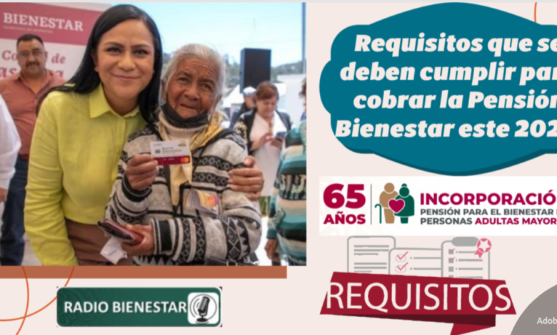 Requisitos que se deben cumplir para cobrar la Pensión Bienestar este 2024.