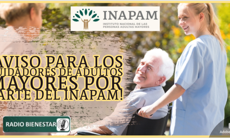 ¡Aviso para los cuidadores de adultos mayores por parte del INAPAM!