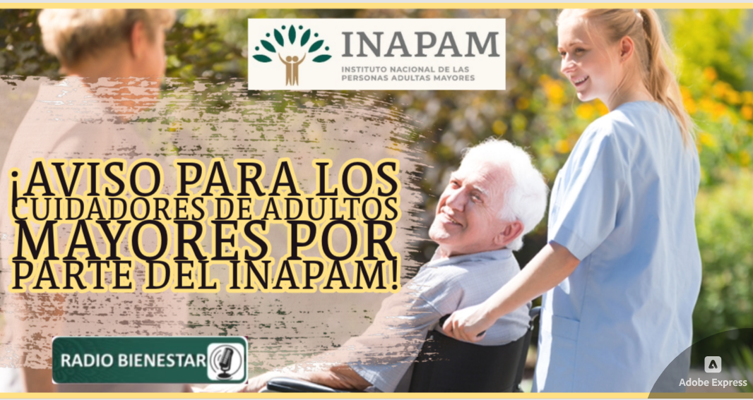 ¡Aviso para los cuidadores de adultos mayores por parte del INAPAM!