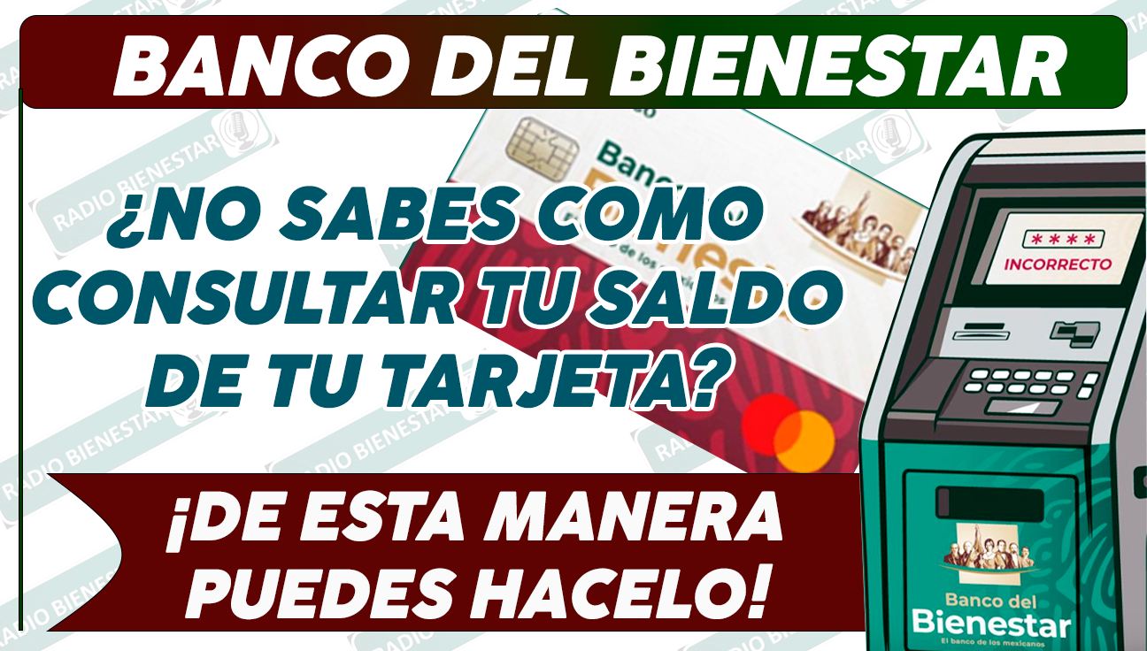 ¿SABES CÓMO CONSULTAR EL SALDO DE TARJETA BIENESTAR?