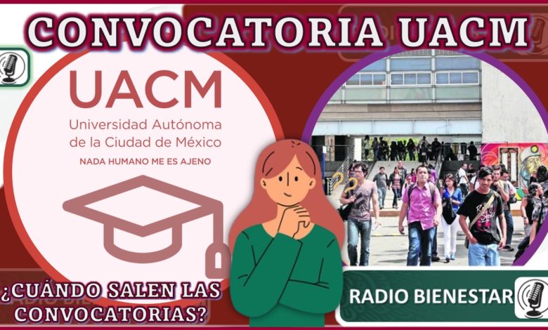 Convocatoria UACM: ¿Cuando salen las convocatorias?