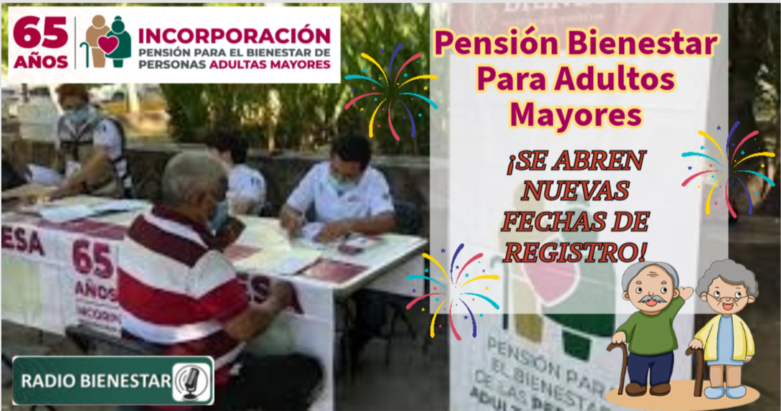 Pensión Bienestar Para Adultos Mayores ¡SE ABREN NUEVAS FECHAS DE REGISTRO!