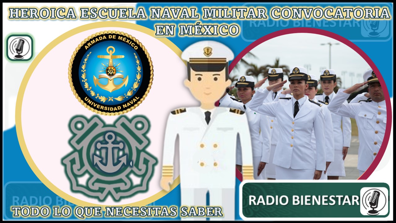 Heroica Escuela Naval Militar Convocatoria en México: Todo lo que Necesitas Saber
