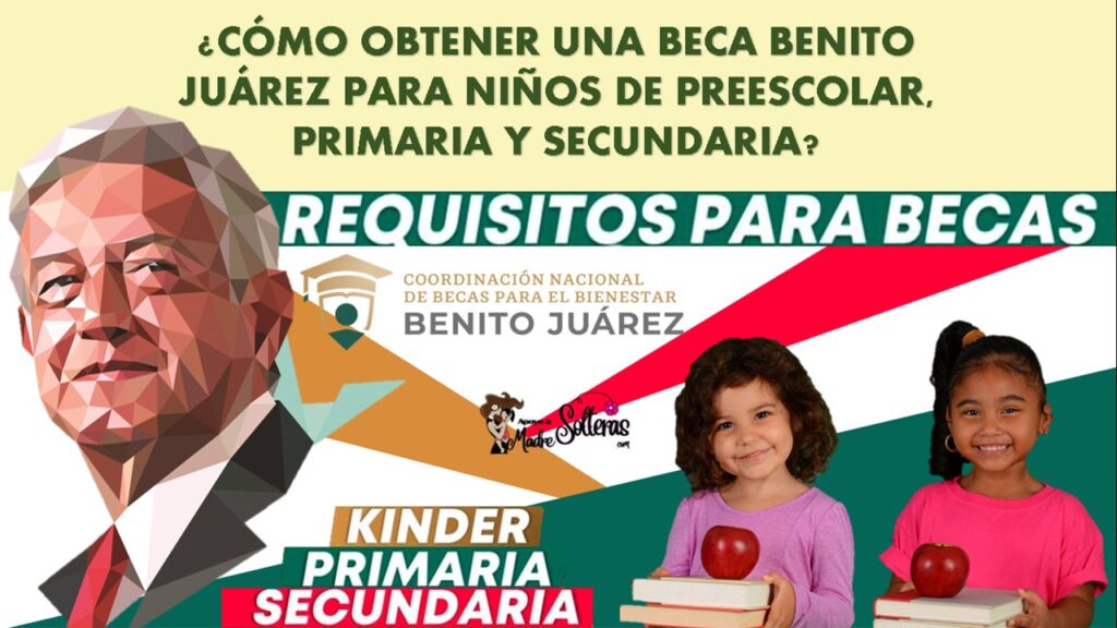 ≫ 🥇 Incorporación A La Beca Benito Juárez Para Preescolar, Primaria Y