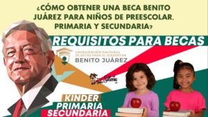 Incorporación a la beca Benito Juárez para preescolar, primaria y secundaria 2022-2023 | Convocatoria, Registro y Requisitos
