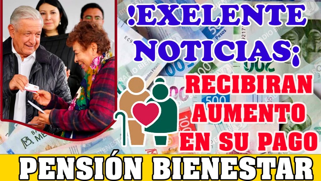 ¡EXCELENTES NOTICIAS! ADULTOS MAYORES RECIBIRÁN AUMENTO EN SU PAGO DE LA PENSIÓN