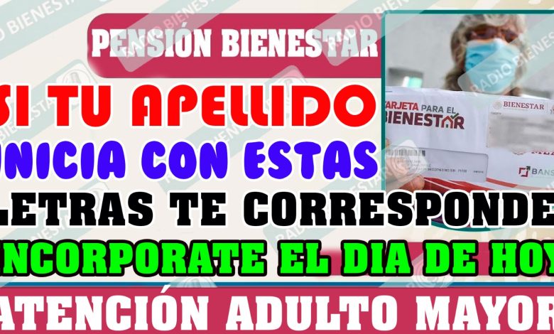 ¡ATENCIÓN ADULTO MAYOR! SI TU APELLIDO INICIA CON ESTAS LETRAS TE CORRESPONDE INCORPORARTE EL DÍA DE HOY