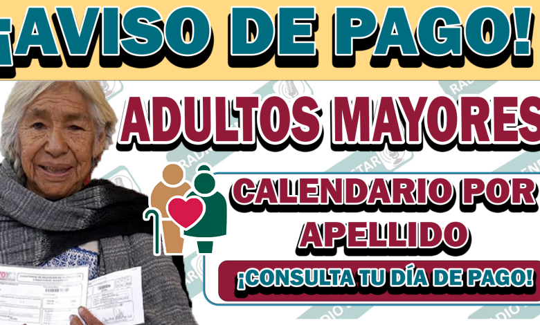 ¡SE APRÓXIMA PAGO! CALENDARIO DE PAGOS OFICIAL POR APELLIDO| ENTERATE