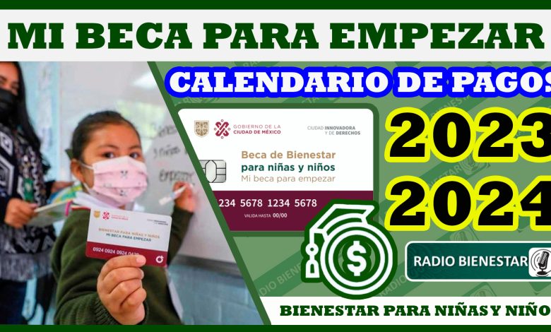 Entérate del calendario de pagos 2023-2024 ¡Mi Beca Para Empezar!