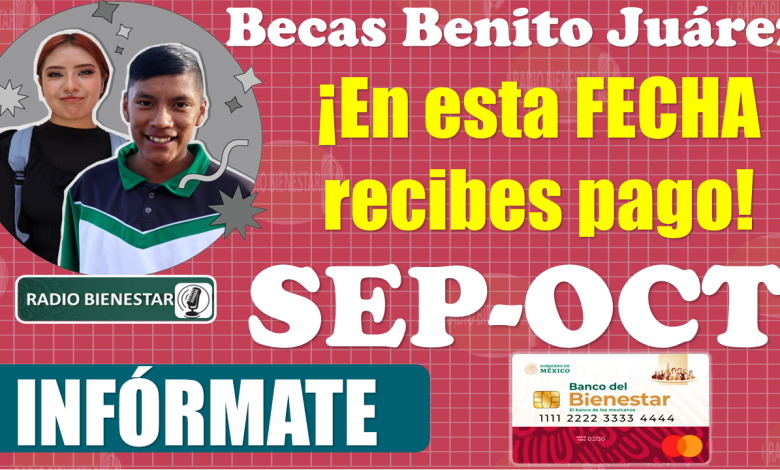 😱😱 ¡¡Estudiantes de las Becas Benito Juárez!!, en esta FECHA recibes tu pago del Bimestre de Septiembre-Octubre 😱😱