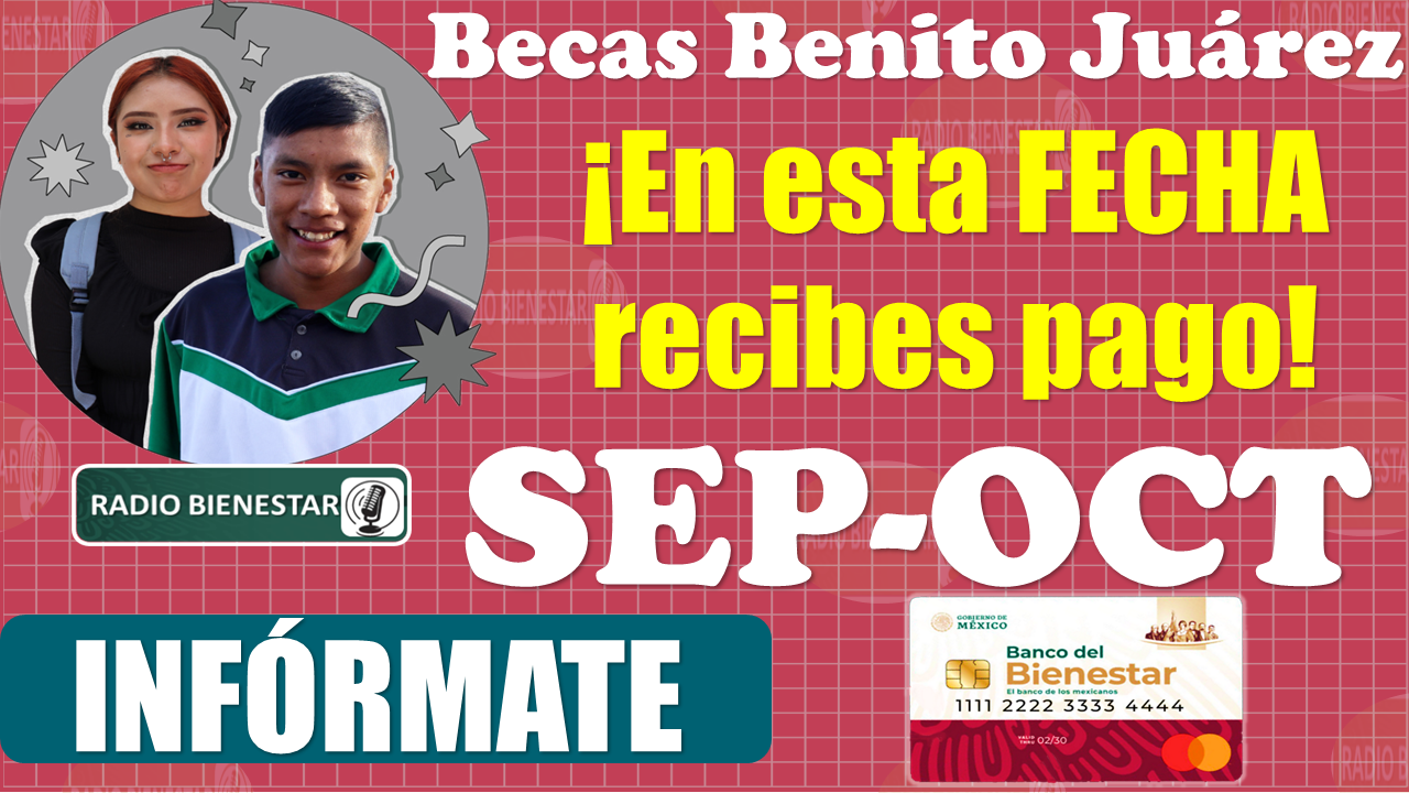 😱😱 ¡¡Estudiantes de las Becas Benito Juárez!!, en esta FECHA recibes tu pago del Bimestre de Septiembre-Octubre 😱😱